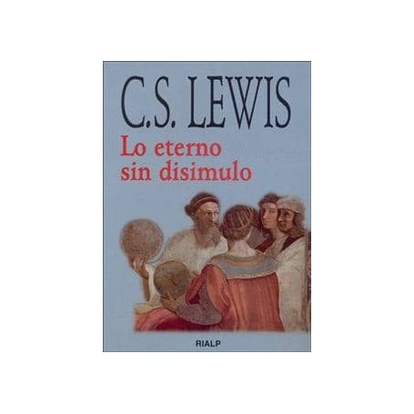 Lo eterno sin disimulo - C.S. Lewis
