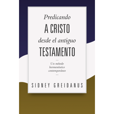 Predicando a Cristo desde el Antiguo Testamento - Sidney Greidanus