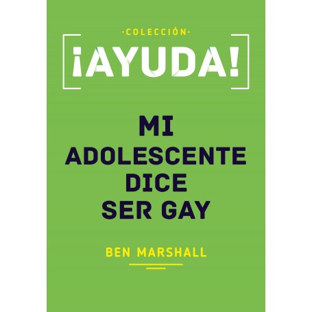 ¡Ayuda! Mi adolescente dice ser gay - Ben Marshall - Libro