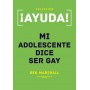 ¡Ayuda! Mi adolescente dice ser gay - Ben Marshall - Libro