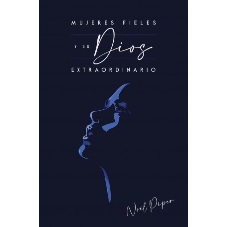 Mujeres fieles y su Dios extraordinario - Noël Piper - Libro