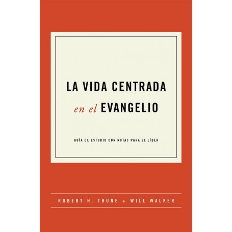 La vida centrada en el evangelio - Robert H. Thune & Will Walker - Libro