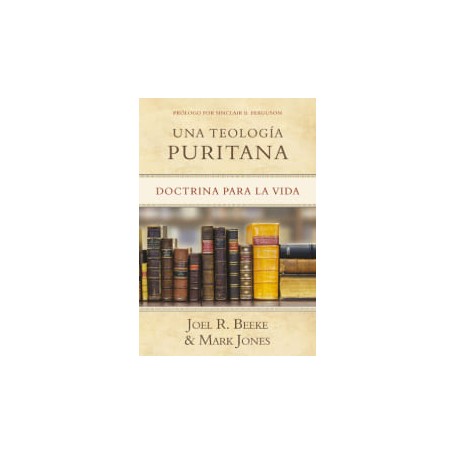 Una teología puritana - Joel Beeke & Mark Jones - Libro