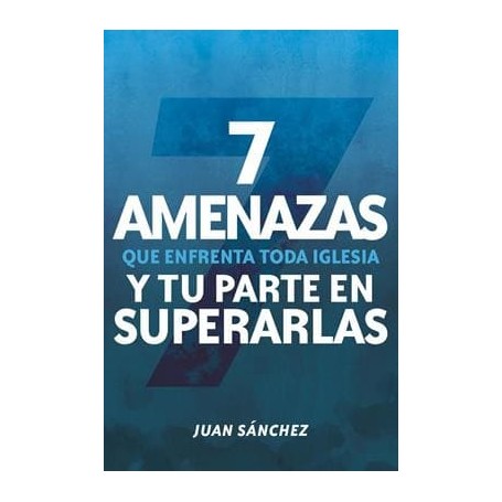 7 amenazas que enfrenta toda iglesia - Juan Sánchez