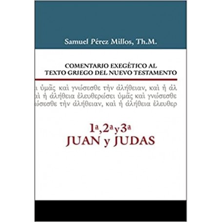 Comentario Exegético al texto griego del N.T. - 1ª, 2ª, 3ª Juan y Judas - Samuel Millos - Libro