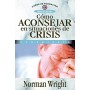 Cómo aconsejar en situaciones de crisis -  Norman Wright - Libro
