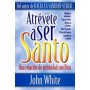 Atrevete A Ser Santo - John white