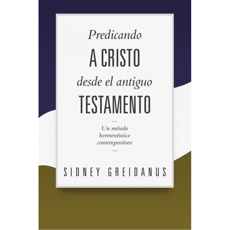 Predicando A Cristo Desde El Antiguo Testamento Sidney Greidanus