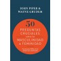 50 Preguntas cruciales sobre la masculinidad & feminidad - Piper y Grudem - Libro