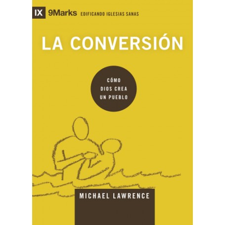 La conversión: cómo Dios crea a Su pueblo - Michael Lawrence - Libro