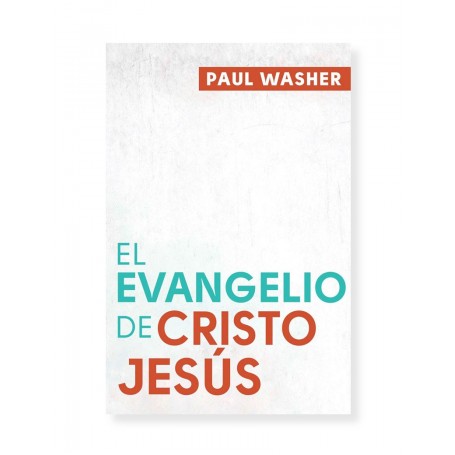El Evangelio de Cristo Jesús - Paul Washer - Libro
