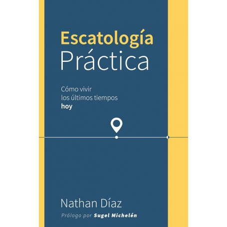 Escatología práctica: Como Vivir en los Últimos Tiempos Hoy - Nathan Díaz - Libro