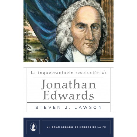 Inquebrantable Resolucion De Jonathan Edwards - Steven J. Lawson - Libro