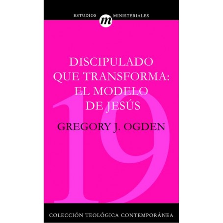 CTC19 Discipulado que Transforma: El Modelo de Jesús - Gregory J. Ogden - Libro