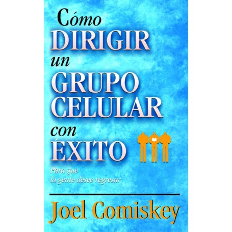 Cómo dirigir un grupo celular con éxito - Joel Comiskey - Libro