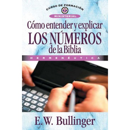 Cómo entender y explicar los números de la Bíblia Hermenéutica - Ethelbert William Bullinger - Libro
