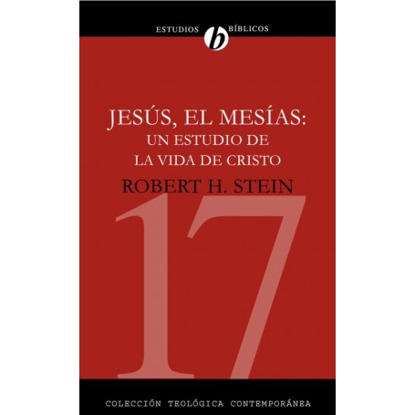 17. Jesús, el Mesías: Un estudio de la vida de Cristo - Robert Harry Stein - Libro