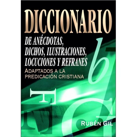 Diccionario de anécdotas, dichos, ilustraciones, locuciones y refranes - Rubén Gil Pendón - Libro