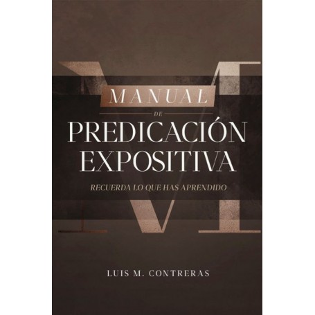 Manual de Predicación Expositiva - Luis Miguel Contreras - Libro