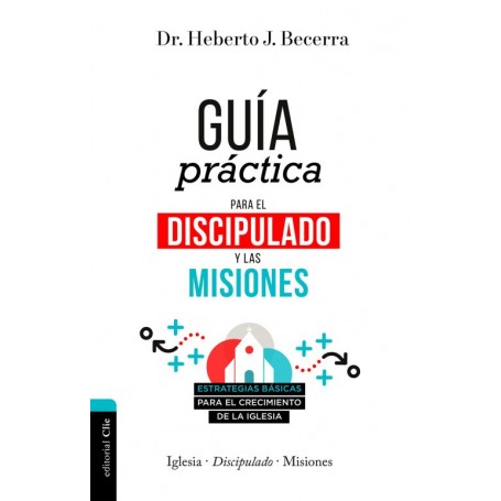 Guía práctica para el discipulado y las misiones - Heberto J. Becerra - Libro