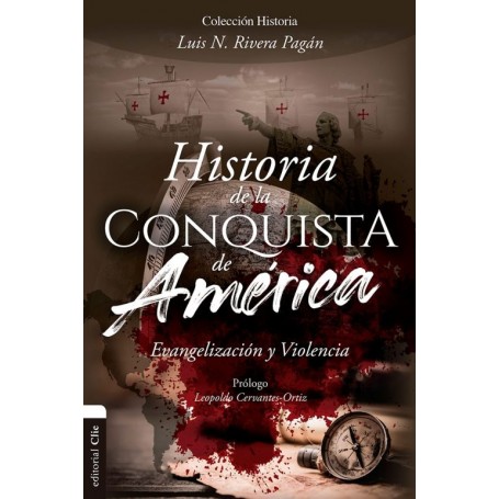 Historia de la conquista de América. Evangelización y violencia - Luis N. Rivera Pagán - Libro