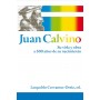 Juan Calvino Su vida y obra a 500 años de su nacimiento - Leopoldo Cervantes-Ortiz - Libro