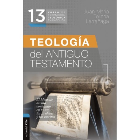 13. CURSO DE FORMACIÓN TEOLÓGICA: TEOLOGÍA DEL ANTIGUO TESTAMENTO - Juan Tellería - Libro