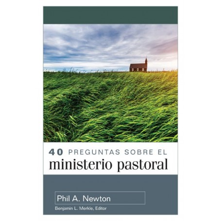 40 preguntas sobre el ministerio pastoral - Phil A. Newton - Libro