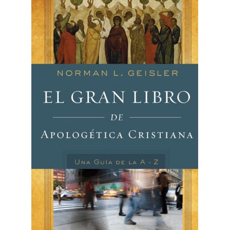 El gran libro de apologética cristiana - Norman L. Geisler - Libro