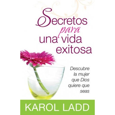 Secretos para una vida exitosa - Karol Ladd - Libro