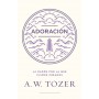 Adoración: La razón por la que fuimos creados - A. W. Tozer - Libro