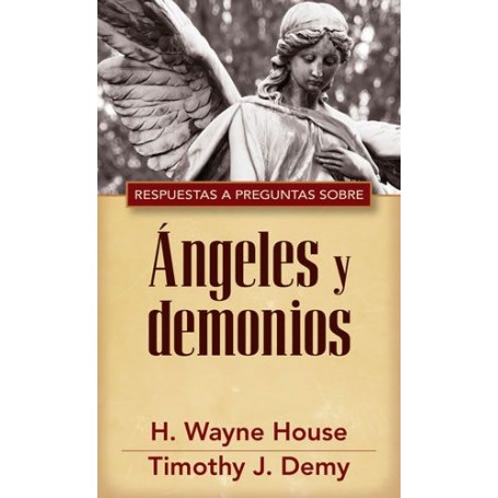Respuestas a preguntas sobre Ángeles y demonios - H. Wayne House, Timothy J. Demy - Libro
