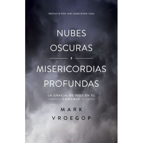 Nubes oscuras, misericordia profunda - Mark Vroegop - Libro