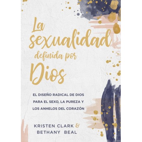 La sexualidad definida por Dios - Kristen Clark & Bethany Beal - Libro