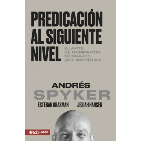 Predicación al siguiente nivel - Andrés Spyker - Libro