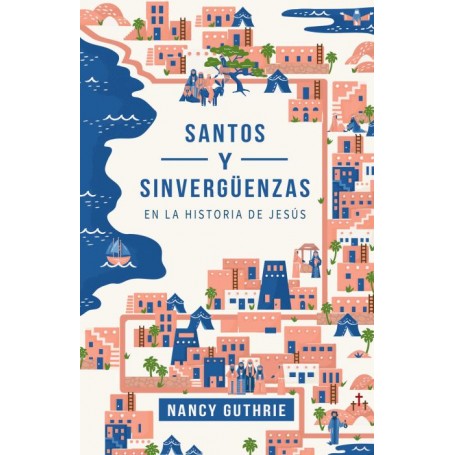 Santos y sinvergüenzas en la historia de Jesús - Nancy Guthrie - Libro