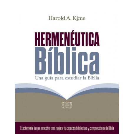 Hermenéutica bíblica: Una guía para estudiar la Biblia - Harold A. Kime - Libro