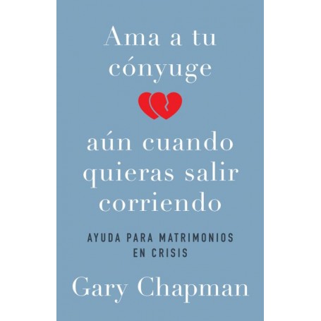 Ama a tu cónyuge aun cuando quieras salir corriendo - Gary Chapman - Libro