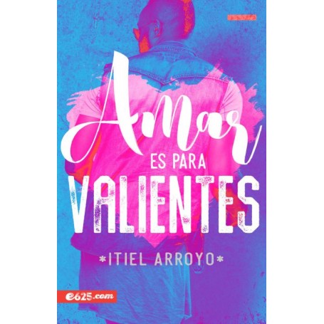 Amar es para valientes - Itiel Arroyo - Libro