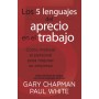 Los 5 lenguajes del aprecio en el trabajo - Gary Chapman - Libro