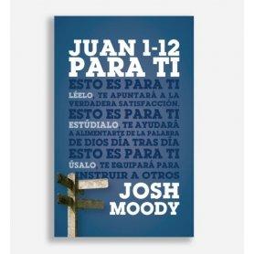 Juan 1-12 Para Ti - Josh Moody