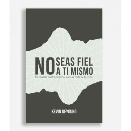 No Seas Fiel A Ti Mismo - Kevin Deyoung