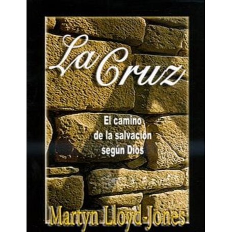 La Cruz. El camino de la salvación según Dios - Martyn Lloyd-Jones