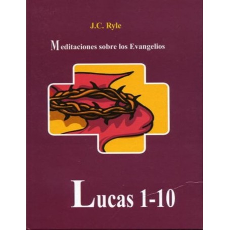 Meditaciones sobre los Evangelios: Lucas 1-10 - J. C. Ryle