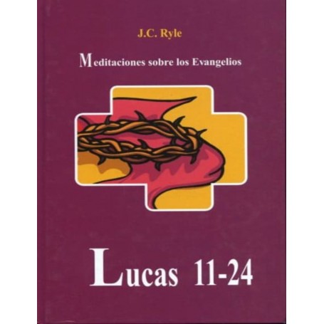 Meditaciones sobre los Evangelios: Lucas 11-24 - J. C. Ryle