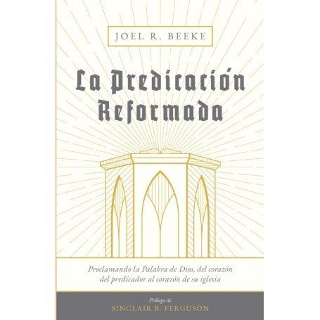 La Predicacion Reformada - Joel R. Beeke