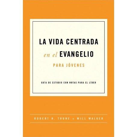 Vida Centrada en el Evangelio - Jovenes - Robert H. Thune & Will Walker