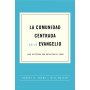 La Comunidad Centrada En El Evangelio - Robert H Thune + Will Walker