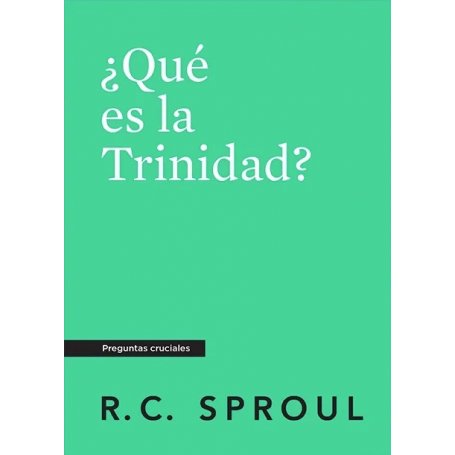 Que Es La Trinidad? - Preguntas Cruciales - R.C. Sproul