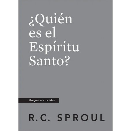 Quien Es El Espiritu Santo? - Preguntas Cruciales - R.C. Sproul